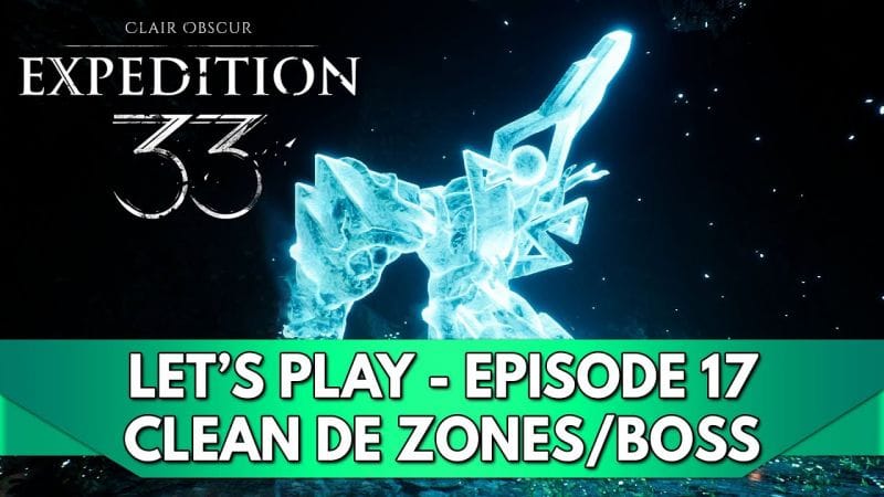 Expedition 33 Gameplay FR : Let's Play - Episode 17, Clean de Boss / Zones des précédents Actes