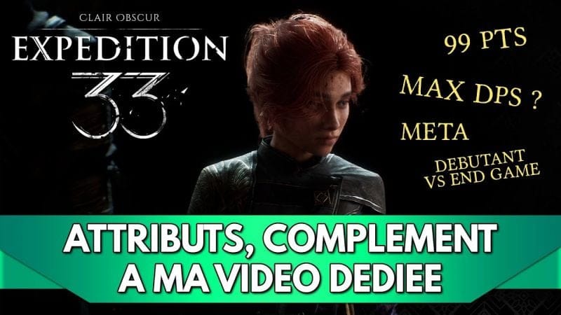 Expedition 33 FR : Attributs, + de détails / précisions sur ma vidéo Dédiée