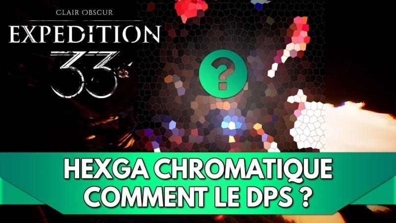Expedition 33 Tuto FR : Hexga Chromatique - Comment le DPS ?