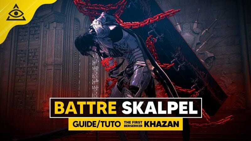 Guide-Tuto THE FIRST BERSERKER KHAZAN, Battre SKALPEL facilement !