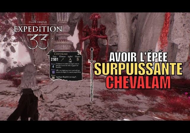 CLAIR OBSCUR/ EXPÉDITION 33 - GUIDE : AVOIR L'ÉPÉE SURPUISSANTE "CHEVALAM"