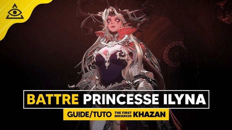 Guide-Tuto THE FIRST BERSERKER KHAZAN, Battre la Princesse ILYNA facilement !