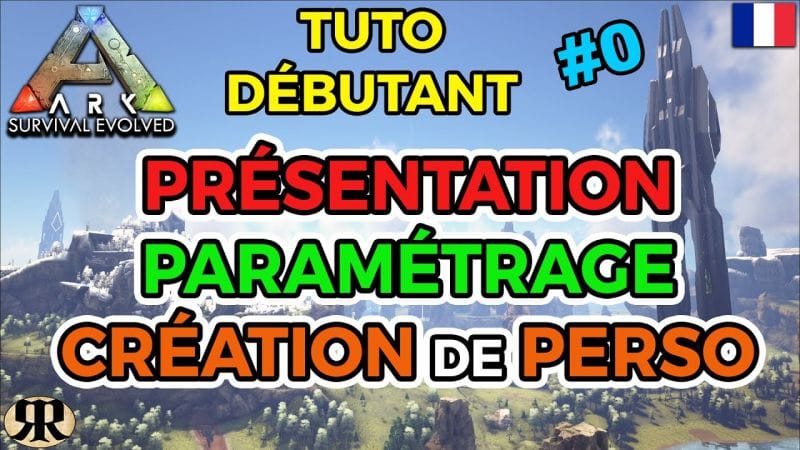 [FR] ARK Survival Evolved : TUTO DEBUTANT #0 Présentation | Paramétrage | Création de Personnage