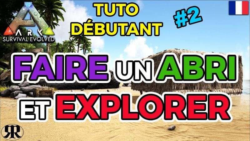 [FR] ARK Survival Evolved : TUTO DEBUTANT #2 Faire un Abri et Explorer