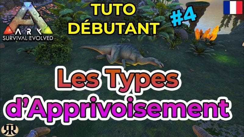 [FR] ARK Survival Evolved : TUTO DEBUTANT #4 Les Types d'Apprivoisement (taming)