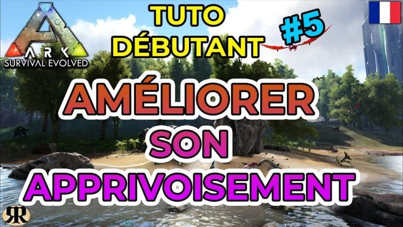 [FR] ARK Survival Evolved : TUTO DEBUTANT #5 Améliorer son Apprivoisement (taming)