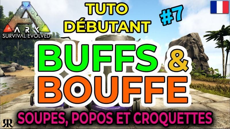 [FR] ARK Survival Evolved : TUTO DEBUTANT #7 BUFFS et BOUFFE (soupes, popos et croquettes)
