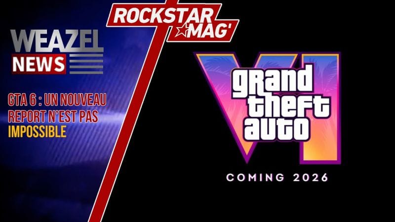 GTA 6 : LA SORTIE EN 2026 EST INCERTAINE, PANIQUE DANS L'INDUSTRIE DU JEU VIDÉO
