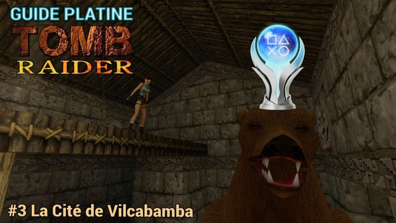Guide Trophées Tomb Raider I : #03 La Cité de Vilcabamba
