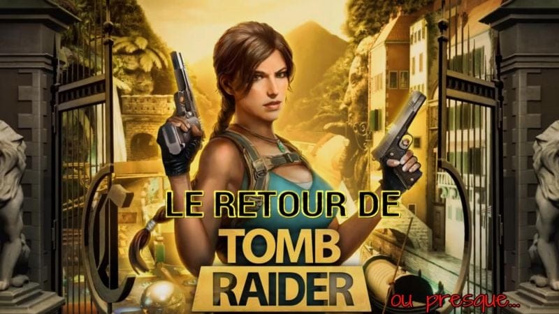 Le Retour de Tomb Raider... Ou presque.