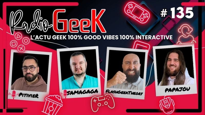 RadioGEEK 135 L'Actu Geek (jeux video, cinéma,...) en LIVE chaque semaine