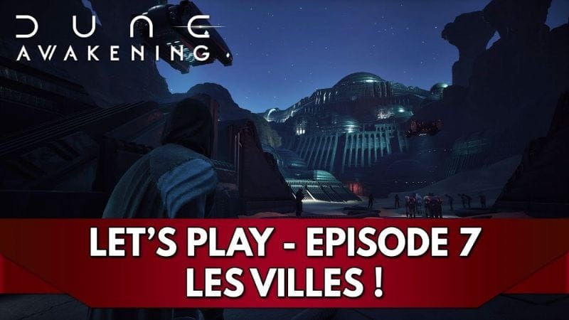 Dune Awakening Gameplay FR : Let's Play - Episode 7, les Villes !