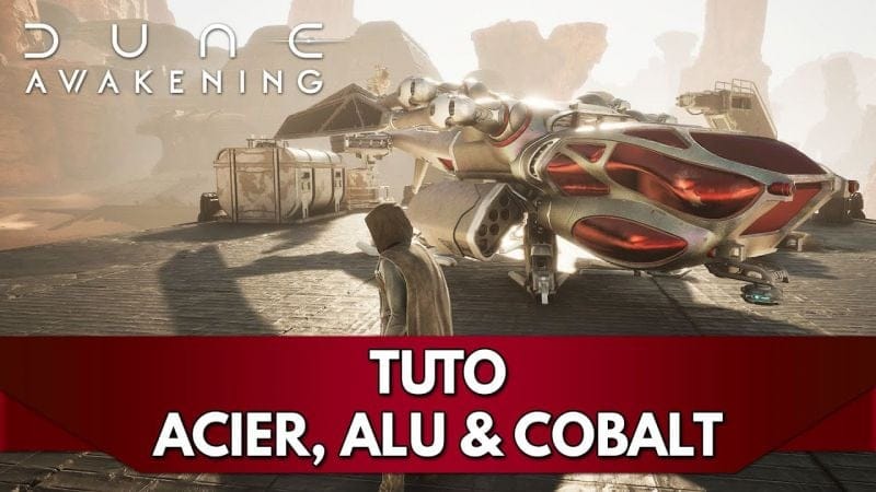 Dune Awakening Tuto FR : Acier, Aluminium & Cobalt - où en trouver ?