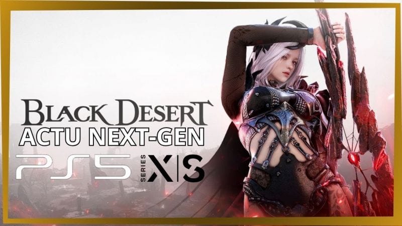 BDO | BLACK DESERT CONSOLE ACTU NEXT-GEN FR