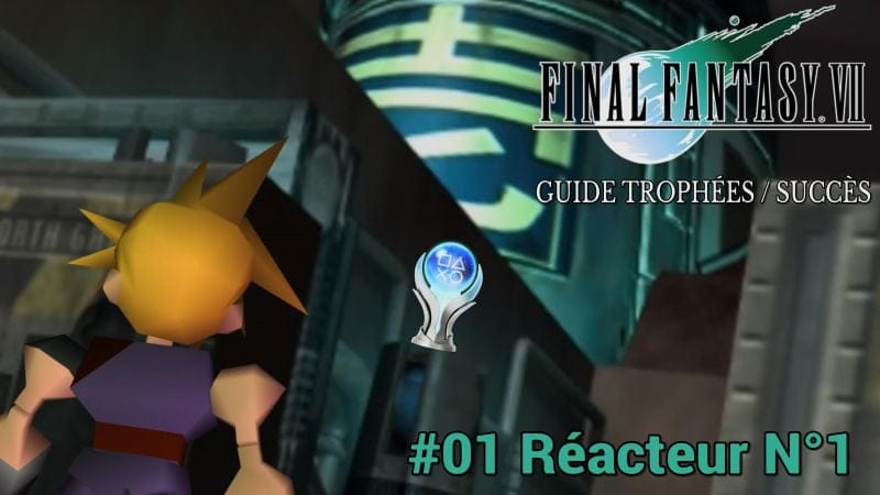 GUIDE TROPHÉES / SUCCÈS FINAL FANTASY VII : #01 Réacteur N°1