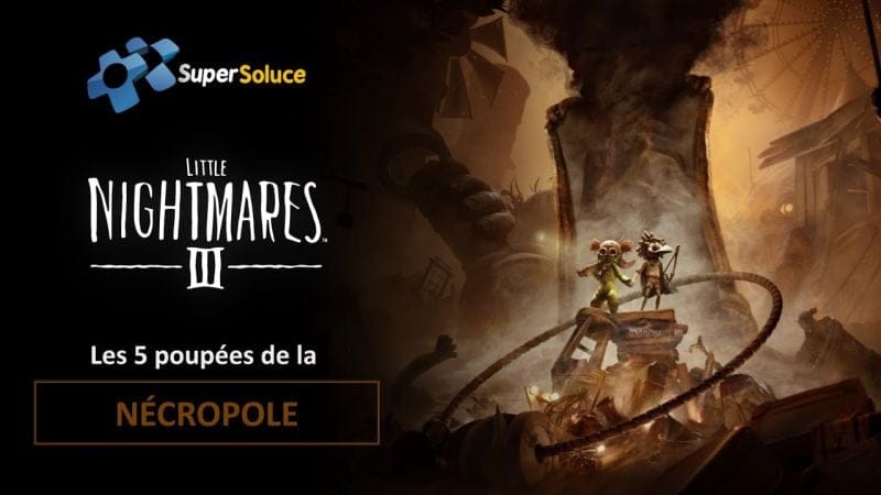 Little Nightmares 3 - Les 5 poupées de la Nécropole