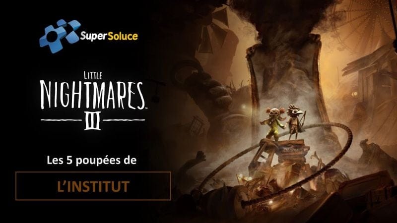 Little Nightmares 3 - Les 5 poupées de l'Institut