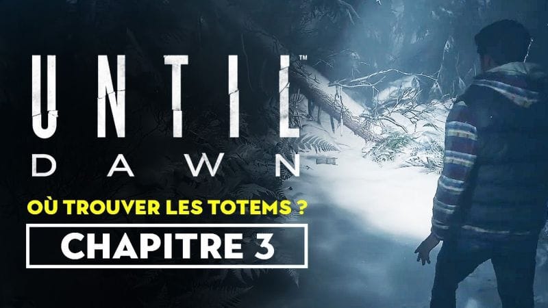 Until Dawn (Remaster) - Où trouver les totems du chapitre 3 ?