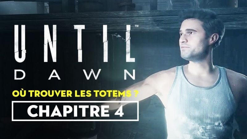 Until Dawn (Remaster) - Où trouver les totems du chapitre 4 ?
