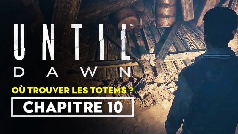 Until Dawn (Remaster) - Où trouver les totems du chapitre 10 ?