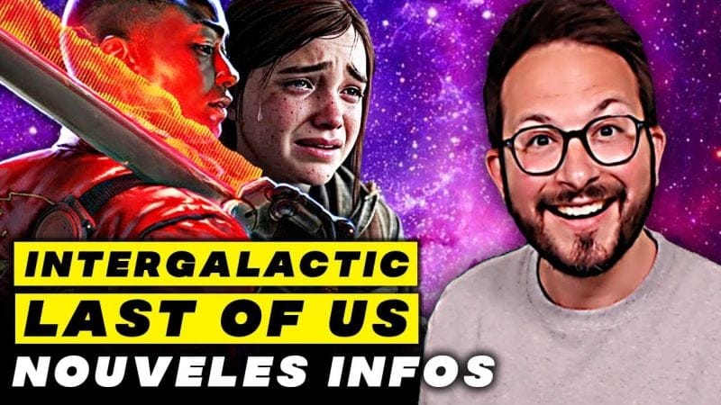 Intergalactic et Last of Us 3 : Naughty Dog balance de NOUVELLES INFOS !!!