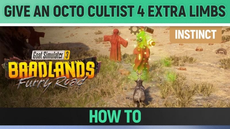 Goat Simulator 3: Baadlands Furry Road - Instinct - Give An Octo Cultist 4 Extra Limbs