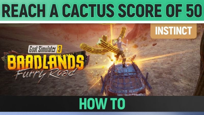 Goat Simulator 3: Baadlands Furry Road - Instinct - Reach a Cactus Score of 50
