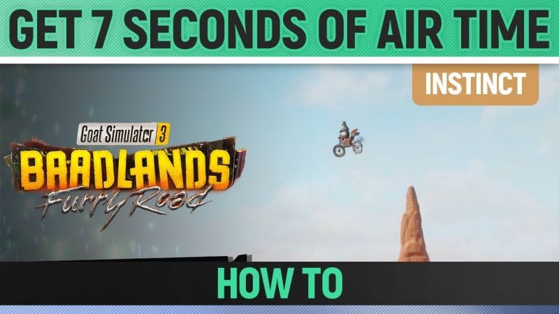 Goat Simulator 3: Baadlands Furry Road - Instinct - Get 7 Seconds of Air Time