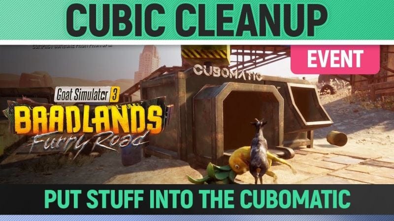 Goat Simulator 3: Baadlands Furry Road - Event - Cubic Cleanup - Put Stuff into the Cubomatic