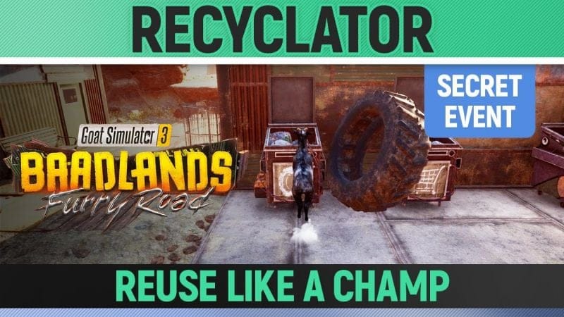 Goat Simulator 3: Baadlands Furry Road - Secret Event - Recyclator - How to Reuse like a champ