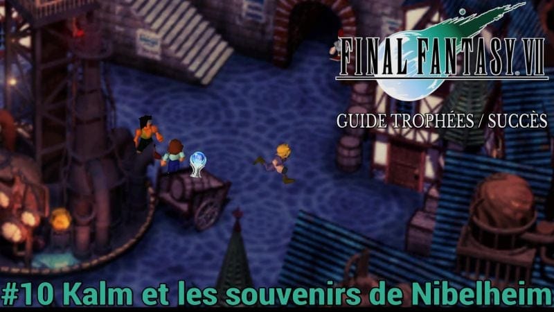 GUIDE TROPHÉES / SUCCÈS FINAL FANTASY VII : #10 Kalm et les Souvenirs de Nibelheim