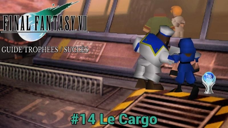 GUIDE TROPHÉES / SUCCÈS FINAL FANTASY VII : #14 Le Cargo