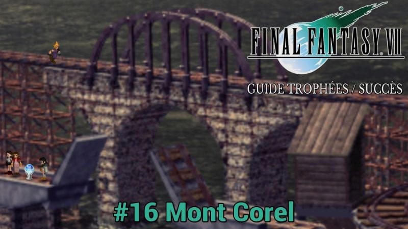 GUIDE TROPHÉES / SUCCÈS FINAL FANTASY VII : #16 Mont Corel