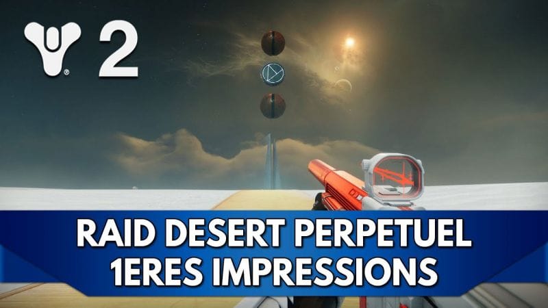 Destiny 2 FR : Raid Désert Perpétuel - 1ères Impressions mitigées