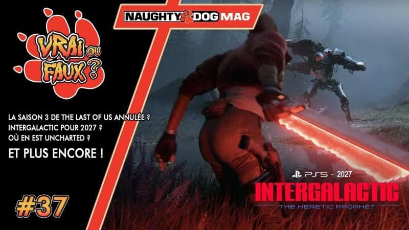 VRAI OU FAUX ? LA SAISON 3 DE TLOU ANNULÉE ? INTERGALACTIC EN 2027 ? OÙ EN EST UNCHARTED ?