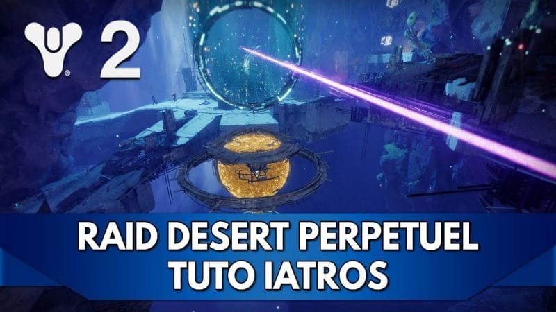 Destiny 2 Tuto FR : Iatros - Raid Désert Perpétuel