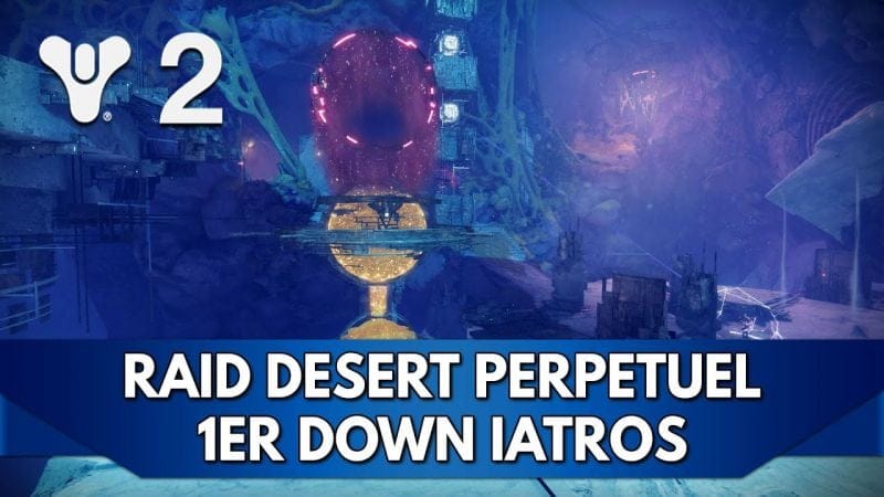 Destiny 2 FR : Iatros - Raid Désert Perpétuel, Redif 1er Down avec la Team (difficulté normale)