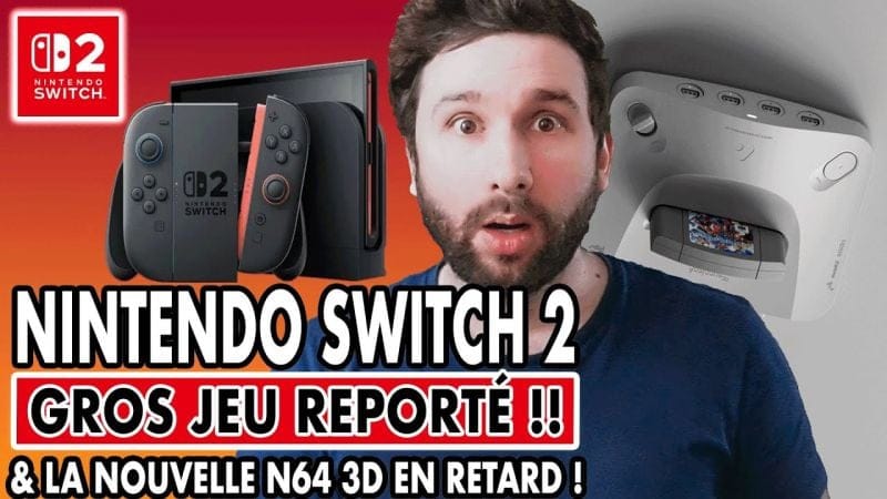 NINTENDO SWITCH 2 : GROS JEU REPORTÉ 😱 & NOUVELLE N64 3D EN RETARD AUSSI !!