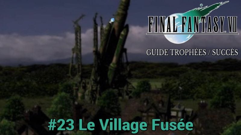 GUIDE TROPHÉES / SUCCÈS FINAL FANTASY VII : #23 Le Village Fusée