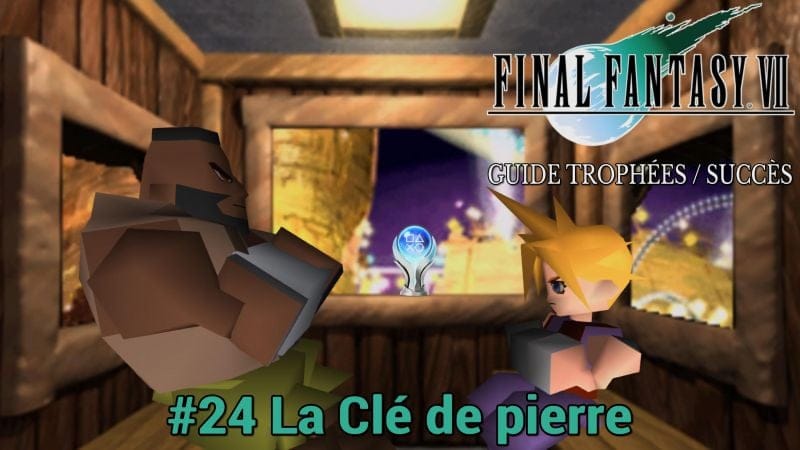GUIDE TROPHÉES / SUCCÈS FINAL FANTASY VII : #24 La Clé de pierre