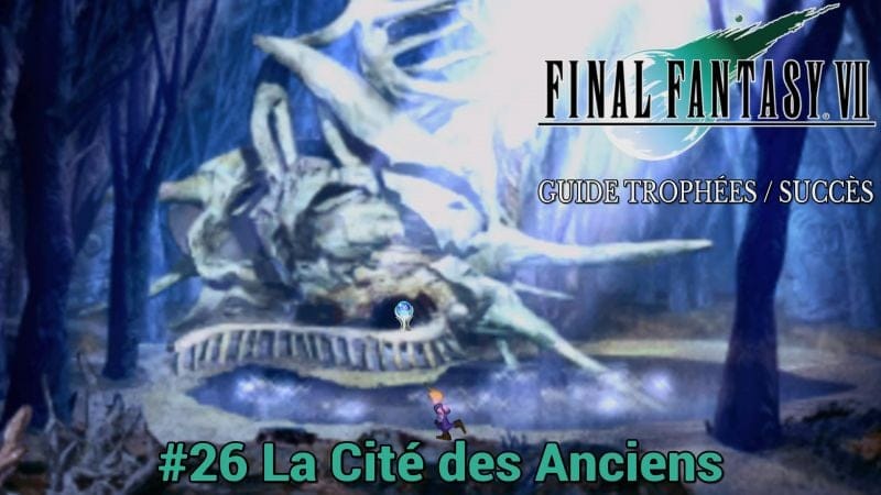 GUIDE TROPHÉES / SUCCÈS FINAL FANTASY VII : #26 La Cité des Anciens