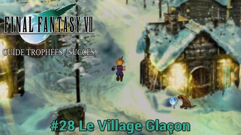 GUIDE TROPHÉES / SUCCÈS FINAL FANTASY VII : #28 Le Village Glaçon