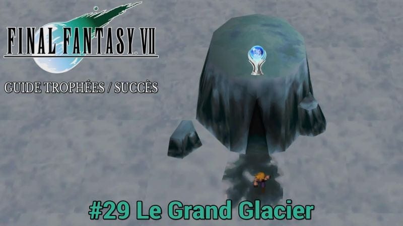 GUIDE TROPHÉES / SUCCÈS FINAL FANTASY VII : #29 Le Grand Glacier