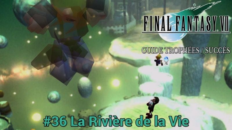 GUIDE TROPHÉES / SUCCÈS FINAL FANTASY VII : #36 La Rivière de la Vie