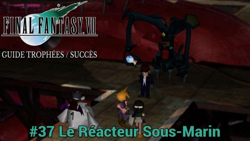 GUIDE TROPHÉES / SUCCÈS FINAL FANTASY VII : #37 Le Réacteur Sous-Marin