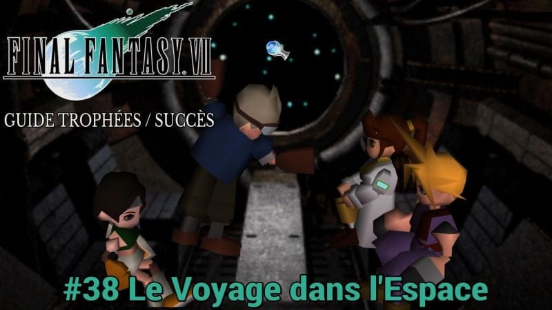 GUIDE TROPHÉES / SUCCÈS FINAL FANTASY VII : #38 Le Voyage dans l'Espace