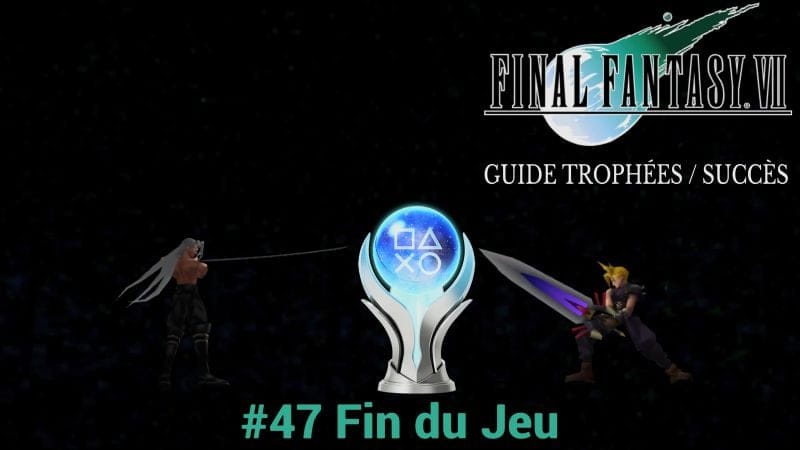 GUIDE TROPHÉES / SUCCÈS FINAL FANTASY VII : #47 Fin du Jeu