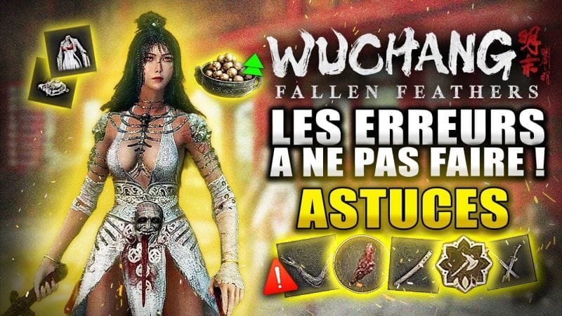Wuchang Fallen Feathers : 10 Erreurs à NE PAS FAIRE ! (Amélioration, Meilleure Arme, Invocation...)