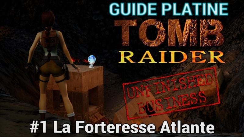 Guide Trophées Tomb Raider : Unfinished Business : #1 La Forteresse Atlante
