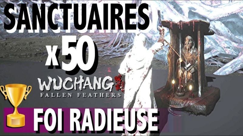 FOI RADIEUSE - ACTIVER TOUS LES SANCTAIRE x50 TROPHÉE / SUCCÈS WUCHANG FALLEN FEATHERS